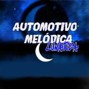 AUTOMOTIVO MELÓDICA LUNÁTICA (Explicit)
