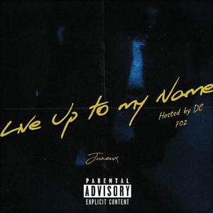 Live Up to My Name (Hosted By DC 702) [Explicit]