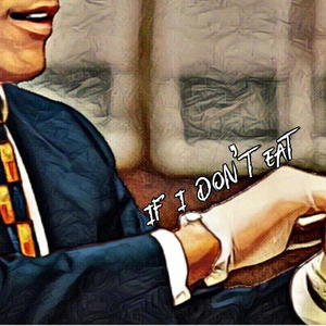 If I Don't Eat (Explicit)