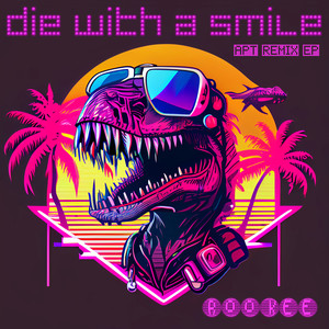 Die with a Smile (APT Remix EP)