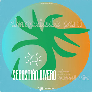 Demasiado Pa Ti (Sebastian Rivero Afro Sunset Mix)