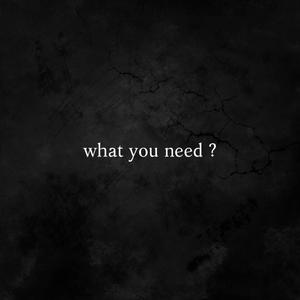 what you need ? (Radio Edit)