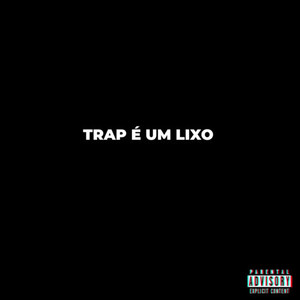 Trap é um LIXO (Explicit)