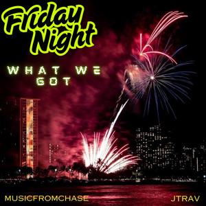 Friday Night (What We Got) (Explicit)