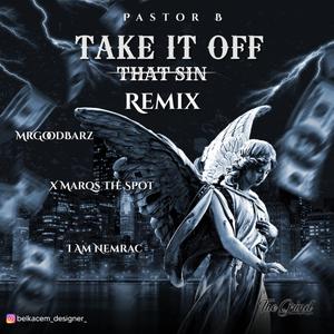 Take It Off (That Sin) (feat. MrGoodBarz, I Am Nemrac & X Marqs The Spot) [Remix]