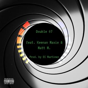 Double 07 (feat. Keenan Maxie & Matt M.) (Explicit)
