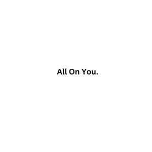 All On You