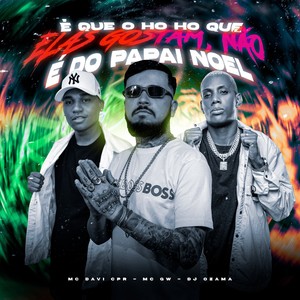 É QUE O HO HO QUE ELAS GOSTAM NÃO É DO PAPAI NOEL (Explicit)