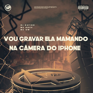 Vou Gravar Ela Mamando na Câmera do Iphone (Explicit)