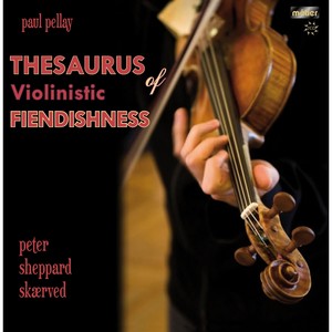 Pellay, P.: Thesaurus of Violinistic Fiendishness, Books 1-7 (Sheppard Skaerved)