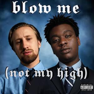 BLOW ME (not my high) (feat. Heartbreakfreddy) [Explicit]