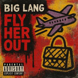 Fly Her Out (Explicit)