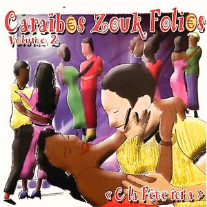 Caraïbes zouk folies, vol. 2 (" c la fête ici a ")