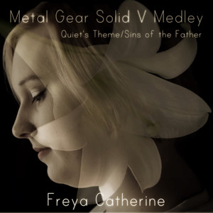 Medley: Quiet's Theme / Sins of the Father (From "Metal Gear Solid V")