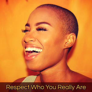 Respect Who You Really Are – Chillout to Have Fun & Laugh