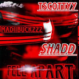 Fell Apart (feat. Jdfrmtyl, TScottyy, Madiibuckzzz & Shadd) [Explicit]