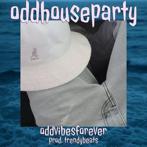 ODDHOUSEPARTY (Explicit)