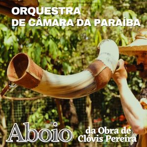 Aboio da Obra de Clóvis Pereira (Concerto com Orquestra de Câmara da Paraíba)