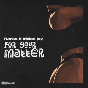 For your matter (feat. Million Jay)