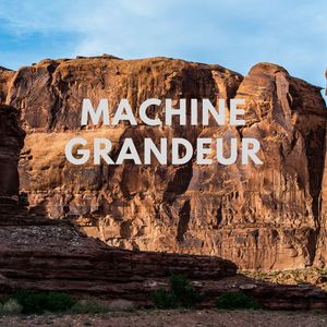 Machine Grandeur