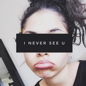 I Never See U(feat. William Singe) (Explicit)