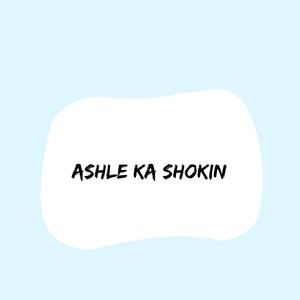 Ashle Ka Shokin