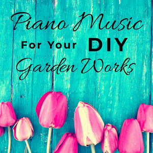 Piano Music : for your DIY Garden Works