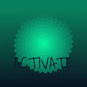 Activate Changing