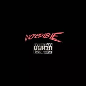 Incredible (Explicit)