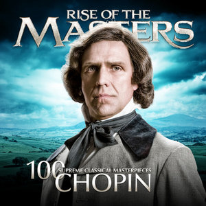 Chopin 100 Supreme Classical Masterpie : Rise of the Masters