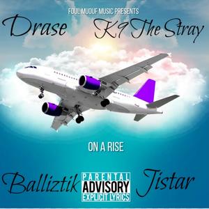 On a Rise (feat. K9 The Stray, Balliztik & Jistar) (Explicit)