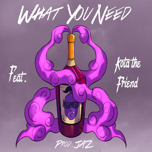 What You Need (feat. Kota the Friend) (Explicit)