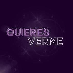 QUIERES VERME