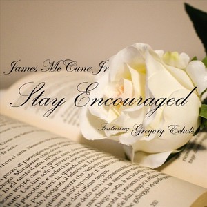 Stay Encouraged (feat. Gregory Echols)