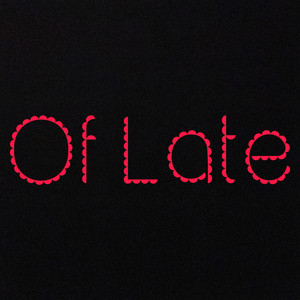 Of late (Explicit)