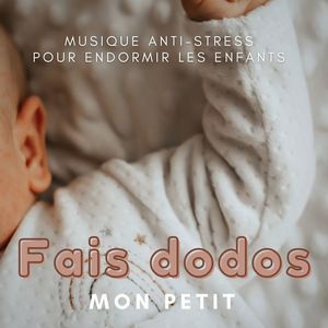 Fais dodo mon petit: Musique anti-stress pour endormir les enfants facilement le soir