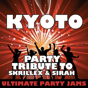 Kyoto (Party Tribute to Skrillex & Sirah)