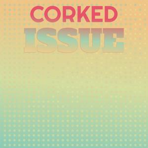 Corked Issue