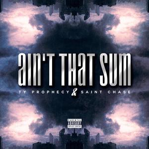 Ain't That Sum (feat. Saint Chase) [Explicit]