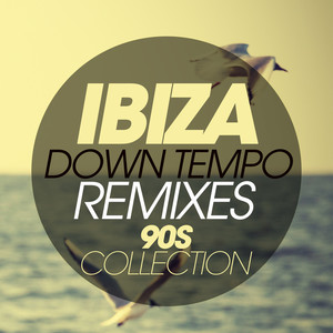 IBIZA DOWNTEMPO REMIXES 90S COLLECTION