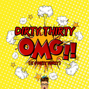 OMG (It's Dirty Thirty) [Explicit]