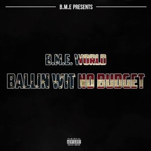 B.M.E. World - Ballin Wit No Budget (Explicit)