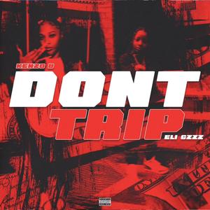 Dont Trip (feat. Kenzo B) (Explicit)