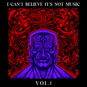 I Can't Believe It's Not Music Vol 1.