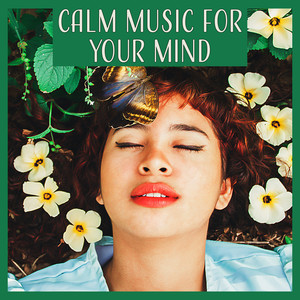 Calm Music for Your Mind: Stress Relief and Depression Cure for Your Mind and Body