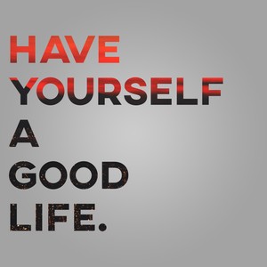 Have Yourself a Good Life