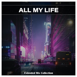 All My Life Extended Mix Collection