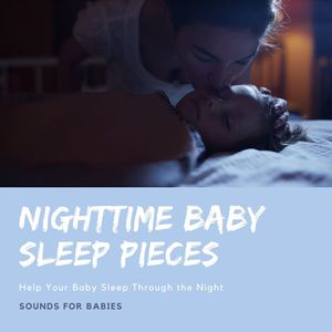 Nighttime Baby Sleep Pieces: Help Your Baby Sleep Through the Night, Sounds for Babies