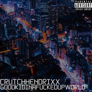 Good Kid In A ****ed Up World (Explicit)