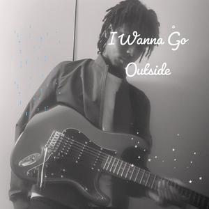 I WANNA GO OUTSIDE (Explicit)